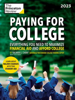 Paying for College, 2023: Všechno, co potřebujete k maximalizaci finanční pomoci a k tomu, abyste si mohli dovolit vysokou školu. - Paying for College, 2023: Everything You Need to Maximize Financial Aid and Afford College