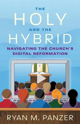 Svaté a hybridní: Navigace v digitální reformě církve - The Holy and the Hybrid: Navigating the Church's Digital Reformation