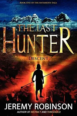 Poslední lovec - Sestup (1. kniha ságy Antarktos) - The Last Hunter - Descent (Book 1 of the Antarktos Saga)