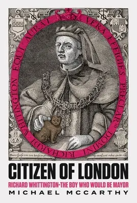 Občan Londýna - Richard Whittington - Chlapec, který se chtěl stát starostou - Citizen of London - Richard Whittington-The Boy Who Would Be Mayor
