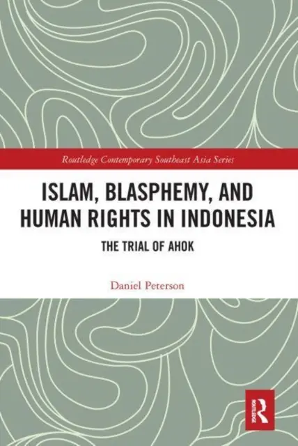 Islám, rouhání a lidská práva v Indonésii: Proces s Ahokem - Islam, Blasphemy, and Human Rights in Indonesia: The Trial of Ahok
