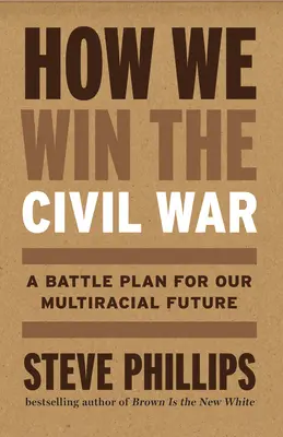 Jak vyhrajeme občanskou válku: Zajištění multirasové demokracie a definitivní ukončení nadřazenosti bílé rasy - How We Win the Civil War: Securing a Multiracial Democracy and Ending White Supremacy for Good