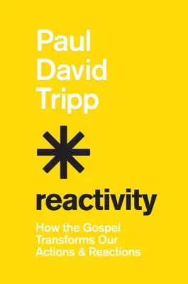 Reaktivita: Jak evangelium proměňuje naše jednání a reakce - Reactivity: How the Gospel Transforms Our Actions and Reactions