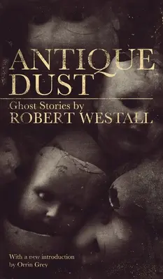Starožitný prach: (Valancourt 20th Century Classics) - Antique Dust: Ghost Stories (Valancourt 20th Century Classics)