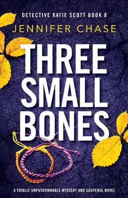 Tři malé kosti: Naprosto neoddiskutovatelný román plný tajemství a napětí - Three Small Bones: A totally unputdownable mystery and suspense novel