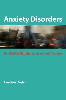 Úzkostné poruchy: Příručka pro klienty a terapeuty, jak se s nimi vypořádat. - Anxiety Disorders: The Go-To Guide for Clients and Therapists