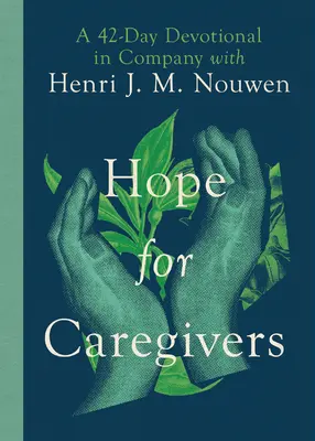 Naděje pro pečující: M. Nouwen: 42denní pobožnost ve společnosti Henriho J. M. Nouwena. - Hope for Caregivers: A 42-Day Devotional in Company with Henri J. M. Nouwen