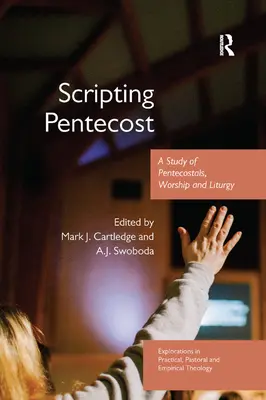 Scripting Pentecost: Svědectví Svatého Ducha: Studie o letnicích, bohoslužbě a liturgii - Scripting Pentecost: A Study of Pentecostals, Worship and Liturgy