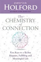 Chemie spojení - Pět klíčů k bohatšímu, šťastnějšímu, naplněnému a smysluplnému životu - Chemistry of Connection - Five Keys to a Richer, Happier, Fulfilling and Meaningful Life