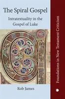 Spirálové evangelium: Vnitřní textovost v Lukášově vyprávění (Intratextuality in Luke's Narrative) - The Spiral Gospel: Intratextuality in Luke's Narrative
