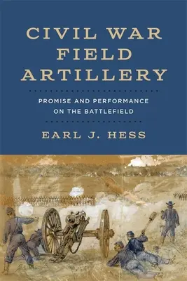 Polní dělostřelectvo z občanské války: Příslib a výkon na bojišti - Civil War Field Artillery: Promise and Performance on the Battlefield