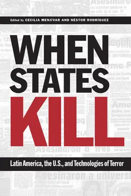 Když státy zabíjejí: Latinská Amerika, Spojené státy a technologie teroru. - When States Kill: Latin America, the U.S., and Technologies of Terror