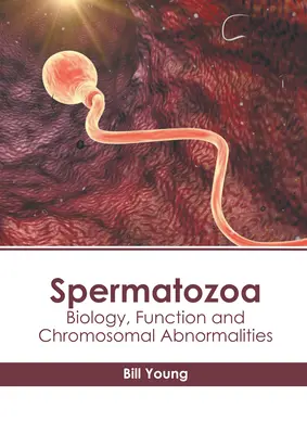 Spermatozoa: Spermatozoidy: biologie, funkce a chromozomální abnormality - Spermatozoa: Biology, Function and Chromosomal Abnormalities