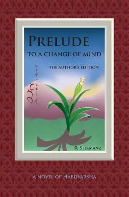 Předehra ke změně myšlení, autorské vydání: Román o Habdvaršovi (Prelude to a Change of a Mind, the Author's Edition: a Novel of Habdvarsha) - Prelude to a Change of Mind, the Author's Edition: a Novel of Habdvarsha