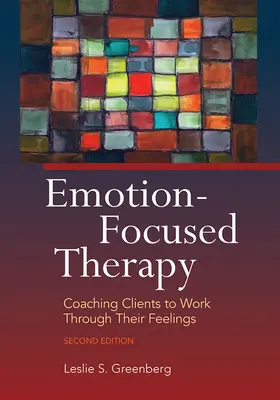 Terapie zaměřená na emoce: Koučování klientů, jak pracovat s jejich pocity - Emotion-Focused Therapy: Coaching Clients to Work Through Their Feelings