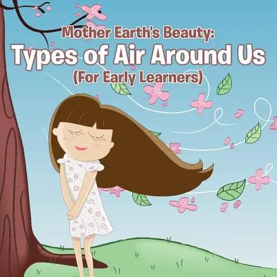Krása matky Země: (Pro začínající žáky) - Mother Earth's Beauty: Types of Air Around Us (For Early Learners)