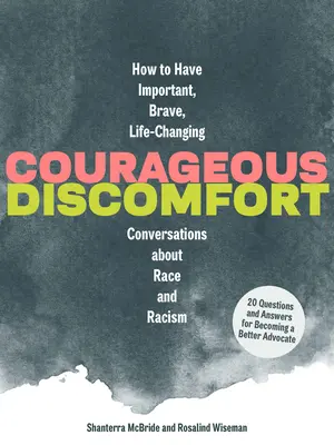 Odvážné nepohodlí: Jak vést důležité, odvážné a život měnící rozhovory o rase a rasismu? - Courageous Discomfort: How to Have Important, Brave, Life-Changing Conversations about Race and Racism