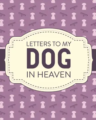 Dopisy mému psovi do nebe: Ztráta domácího mazlíčka: Zármutek Srdceryvná ztráta Dárek pro pozůstalé Nejlepší přítel Poochie - Letters To My Dog In Heaven: Pet Loss Grief Heartfelt Loss Bereavement Gift Best Friend Poochie