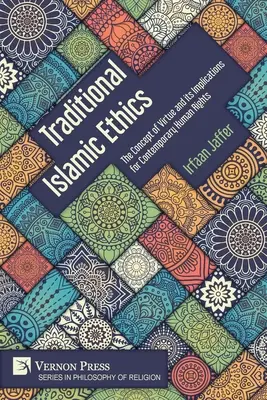 Tradiční islámská etika: Koncepce ctnosti a její důsledky pro současná lidská práva - Traditional Islamic Ethics: The Concept of Virtue and its Implications for Contemporary Human Rights