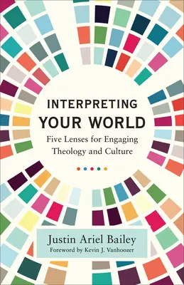 Interpretace vašeho světa: Pět objektivů pro zapojení teologie a kultury - Interpreting Your World: Five Lenses for Engaging Theology and Culture