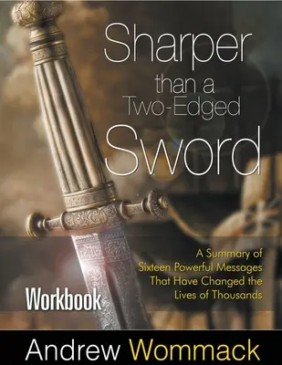 Cvičebnice Ostřejší než dvousečný meč: Shrnutí šestnácti mocných poselství, která změnila životy tisíců lidí. - Sharper Than a Two-Edged Sword Workbook: A Summary of Sixteen Powerful Messages That Have Changed the Lives of Thousands