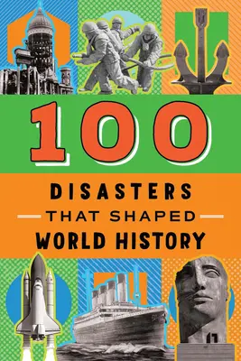 100 katastrof, které ovlivnily světové dějiny - 100 Disasters That Shaped World History