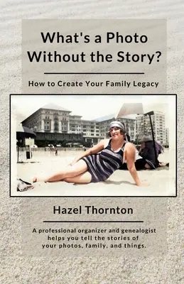 K čemu je fotografie bez příběhu: Jak vytvořit rodinné dědictví - What's a Photo Without the Story?: How to Create Your Family Legacy