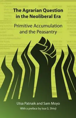 Agrární otázka v neoliberální éře: Původní akumulace a rolnictvo: otázka neoliberální otázky - The Agrarian Question in the Neoliberal Era: Primitive Accumulation and the Peasantry