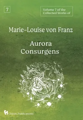 7. svazek Sebraných spisů Marie-Louise von Franz: Aurora Consurgens - Volume 7 of the Collected Works of Marie-Louise von Franz: Aurora Consurgens