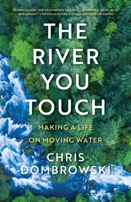 Řeka, které se dotýkáš: Život na pohyblivé vodě: Život na pohyblivé vodě - The River You Touch: Making a Life on Moving Water: Making a Life on Moving Water