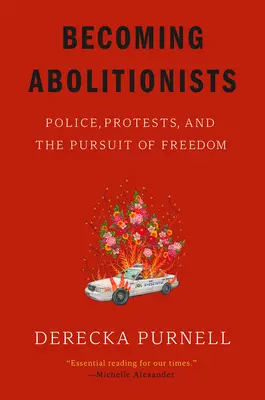 Stát se abolicionisty: Vydání knihy Abolymisté: Policie, protesty a snaha o svobodu. - Becoming Abolitionists: Police, Protests, and the Pursuit of Freedom