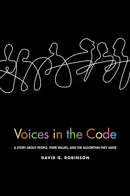 Hlasy v kódu: Příběh o lidech, jejich hodnotách a algoritmu, který vytvořili. - Voices in the Code: A Story about People, Their Values, and the Algorithm They Made