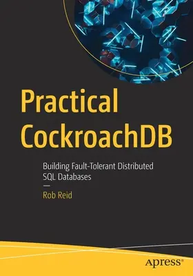 Praktický švábdb: Praktický program: Vytváření distribuovaných databází SQL odolných proti chybám (Fault-Tolerant Distributed SQL Databases) - Practical Cockroachdb: Building Fault-Tolerant Distributed SQL Databases