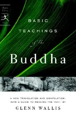 Základní Buddhovo učení: Buddhova učení: Nový překlad a kompilace s průvodcem ke čtení textů - Basic Teachings of the Buddha: A New Translation and Compilation, with a Guide to Reading the Texts