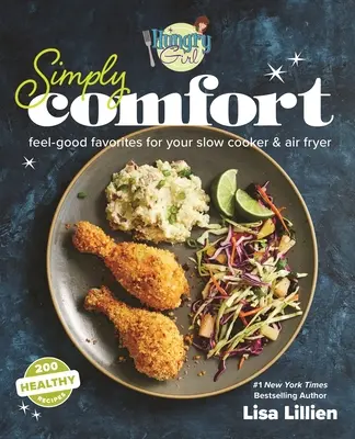 Hungry Girl Simply Comfort: Smažte na sucho: Oblíbené pokrmy pro pomalé vaření a fritézu na vzduchu. - Hungry Girl Simply Comfort: Feel-Good Favorites for Your Slow Cooker & Air Fryer
