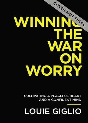 Vyhrát válku s obavami: Pěstujte si klidné srdce a sebejistou mysl - Winning the War on Worry: Cultivate a Peaceful Heart and a Confident Mind
