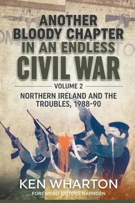 Další krvavá kapitola nekonečné občanské války: 2. díl - Severní Irsko a nepokoje 1988-90 - Another Bloody Chapter in an Endless Civil War: Volume 2 - Northern Ireland and the Troubles 1988-90