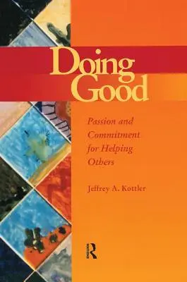 Dělat dobro: Vášeň a odhodlání pomáhat druhým - Doing Good: Passion and Commitment for Helping Others