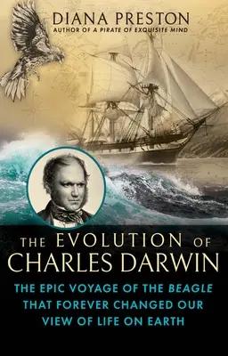 Evoluce Charlese Darwina: Darwin: Epická plavba na lodi Beagle, která navždy změnila náš pohled na život na Zemi - The Evolution of Charles Darwin: The Epic Voyage of the Beagle That Forever Changed Our View of Life on Earth