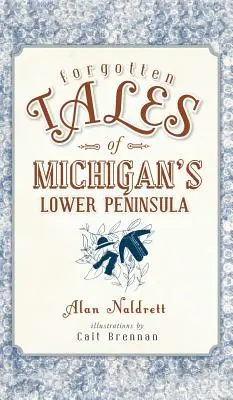Zapomenuté příběhy z Dolního poloostrova Michiganu - Forgotten Tales of Michigan's Lower Peninsula
