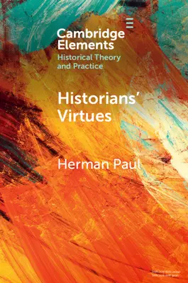 Ctnosti historiků: Od starověku po jednadvacáté století - Historians' Virtues: From Antiquity to the Twenty-First Century