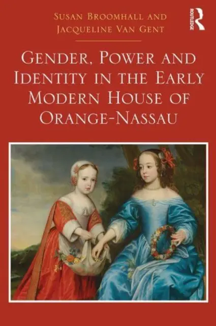 Gender, moc a identita v raně novověkém rodu Orange-Nassau - Gender, Power and Identity in the Early Modern House of Orange-Nassau