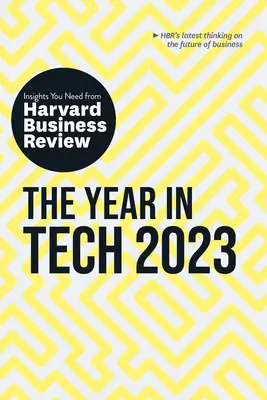 Rok 2023 v oblasti technologií: Vychytávky, které potřebujete od Harvard Business Review - The Year in Tech, 2023: The Insights You Need from Harvard Business Review