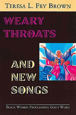 Unavená hrdla a nové písně: Černošské ženy hlásající Boží slovo - Weary Throats and New Songs: Black Women Proclaiming God's Word
