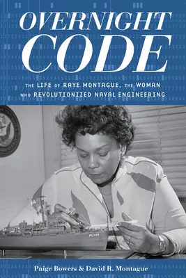 Jednodenní kód: Život Raye Montagueové, ženy, která způsobila revoluci v námořním inženýrství. - Overnight Code: The Life of Raye Montague, the Woman Who Revolutionized Naval Engineering