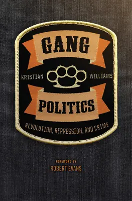 Politika gangů: Revoluce, represe a zločinnost - Gang Politics: Revolution, Repression, and Crime