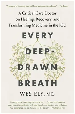 Každý hluboký nádech: Vydání knihy: Lékař v intenzivní péči o uzdravování, zotavování a proměně medicíny na jednotce intenzivní péče - Every Deep-Drawn Breath: A Critical Care Doctor on Healing, Recovery, and Transforming Medicine in the ICU