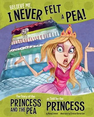 Věř mi, že jsem nikdy necítil hrách! Příběh o princezně a hrášku, jak ho vyprávěla princezna. - Believe Me, I Never Felt a Pea!: The Story of the Princess and the Pea as Told by the Princess