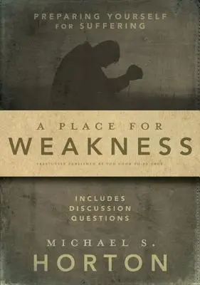 Místo pro slabost: Příprava na utrpení - A Place for Weakness: Preparing Yourself for Suffering
