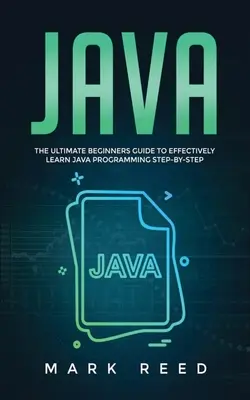Java: Příručka pro začátečníky, jak se efektivně naučit programovat v jazyce Java krok za krokem - Java: The ultimate beginners guide to effectively learn Java programming step-by-step